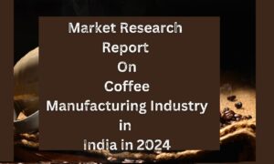 Market Research Report on Coffee Manufacturing Industry